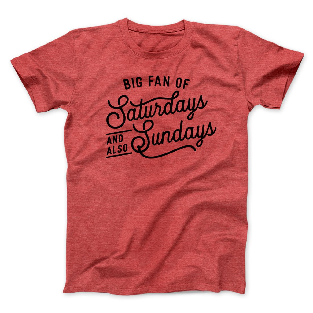 Big Fan of Saturdays And Also Sundays Funny Men/Unisex T-Shirt