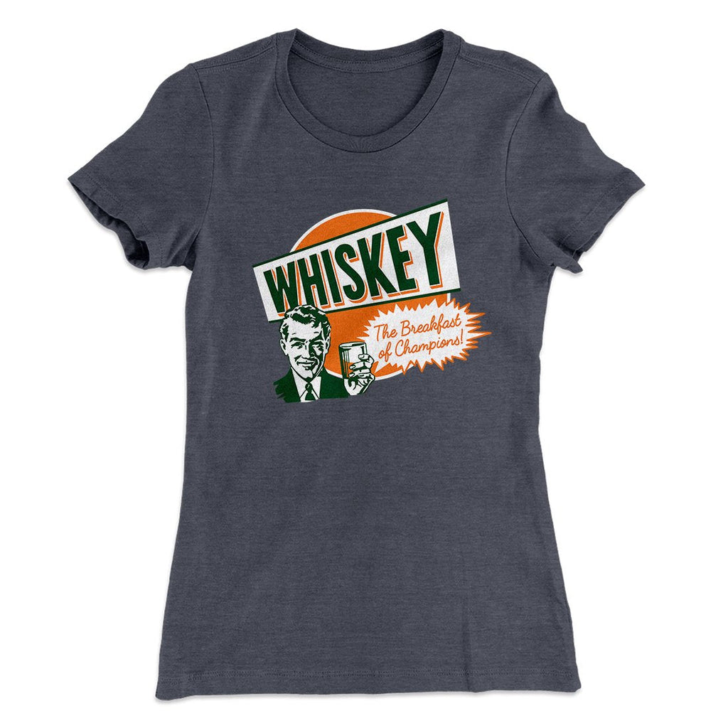 Whiskey - Breakfast of Champions Women's T-Shirt