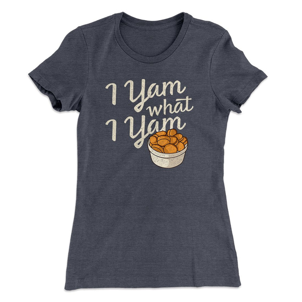 I Yam What I Yam Funny Thanksgiving Women's T-Shirt