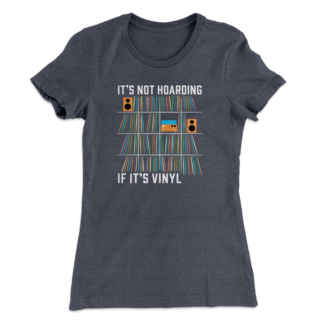 It's Not Hoarding If It's Vinyl Funny Women's T-Shirt