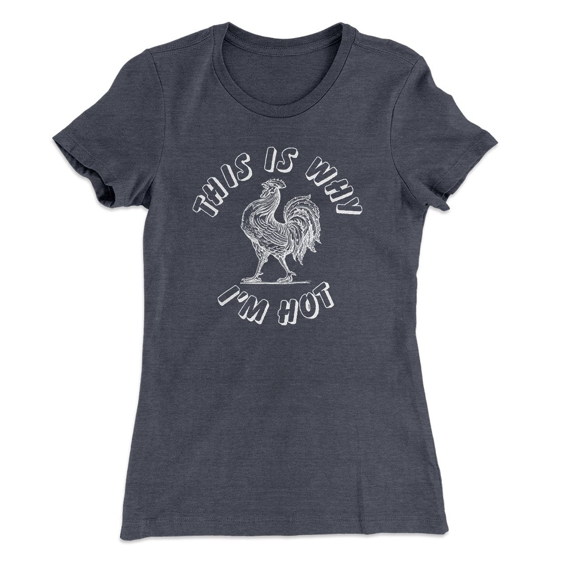 This Is Why I'm Hot Funny Women's T-Shirt