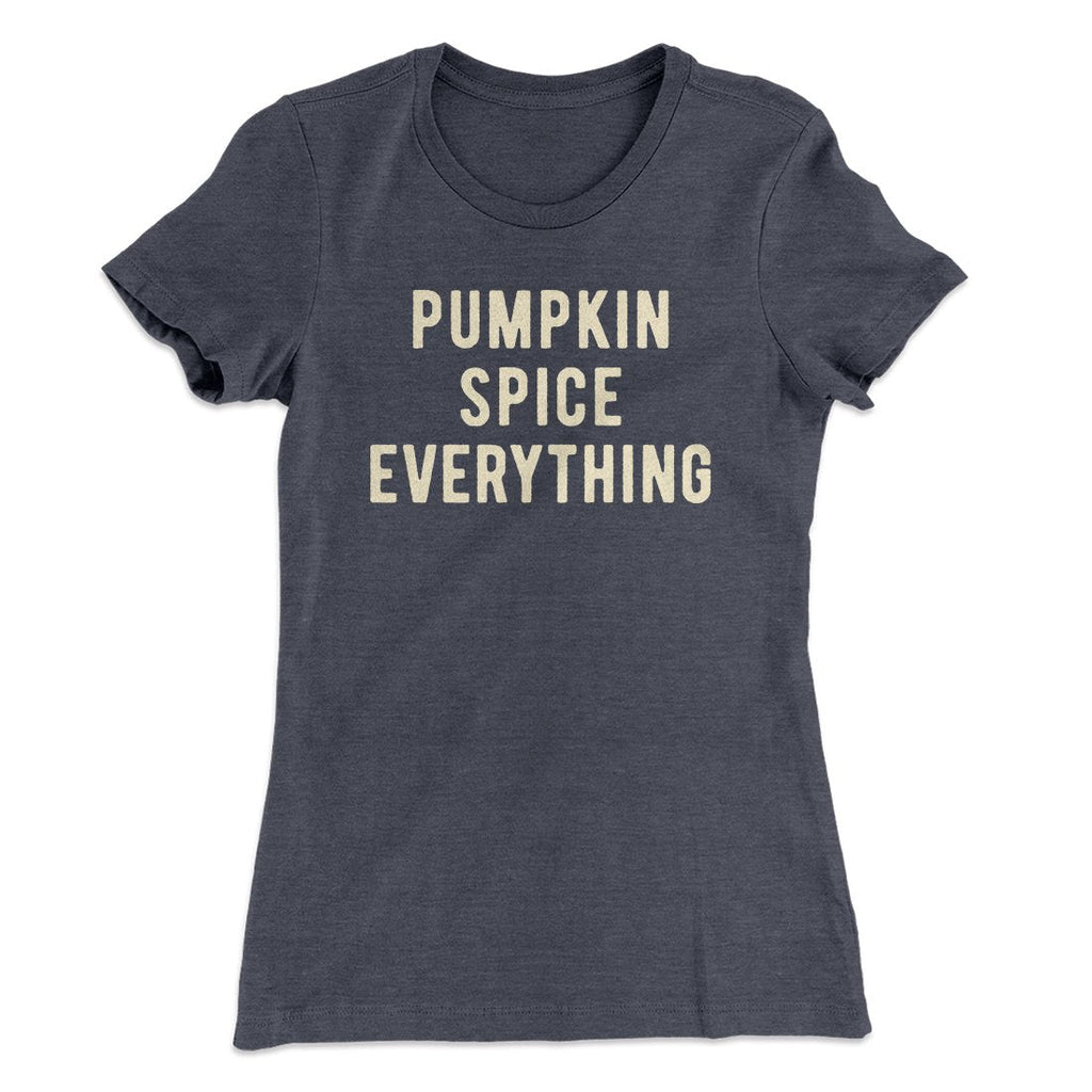 Pumpkin Spice Everything Funny Thanksgiving Women's T-Shirt