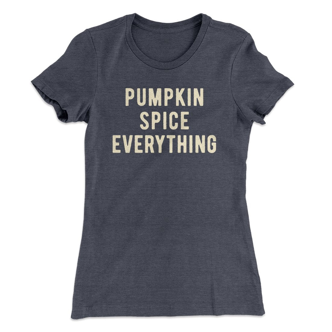 Pumpkin Spice Everything Funny Thanksgiving Women's T-Shirt
