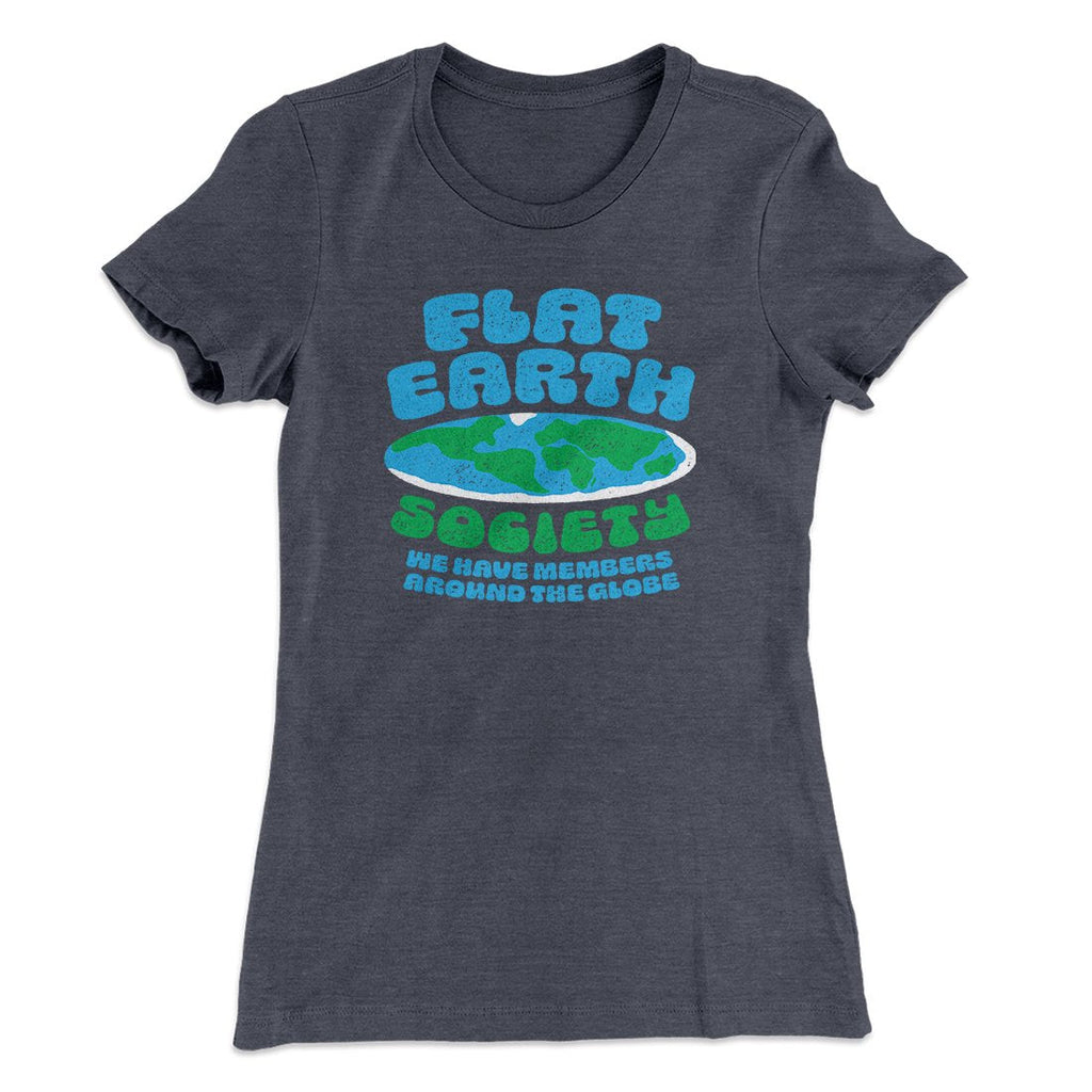 Flat Earth Society Funny Women's T-Shirt
