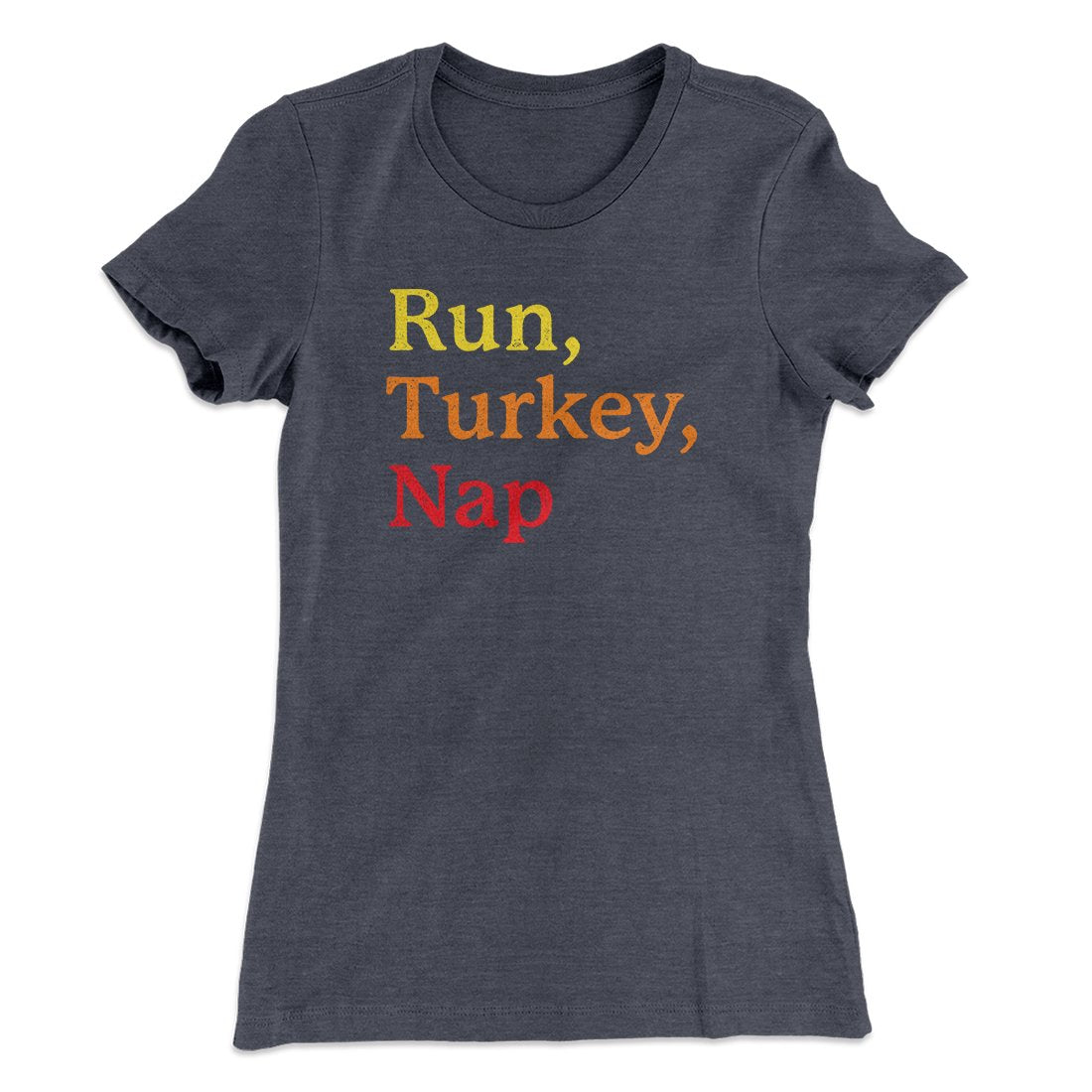 Run, Turkey, Nap Funny Thanksgiving Women's T-Shirt