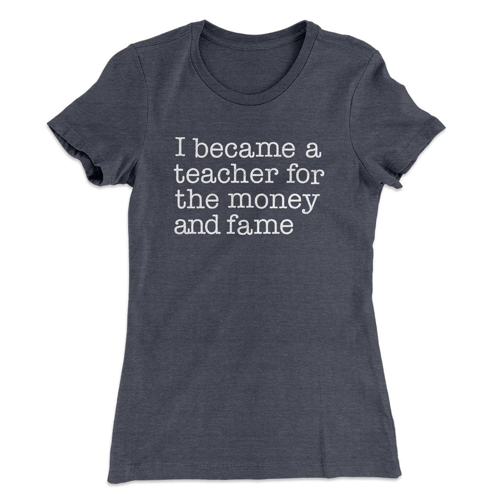 Why I Became a Teacher Funny Women's T-Shirt