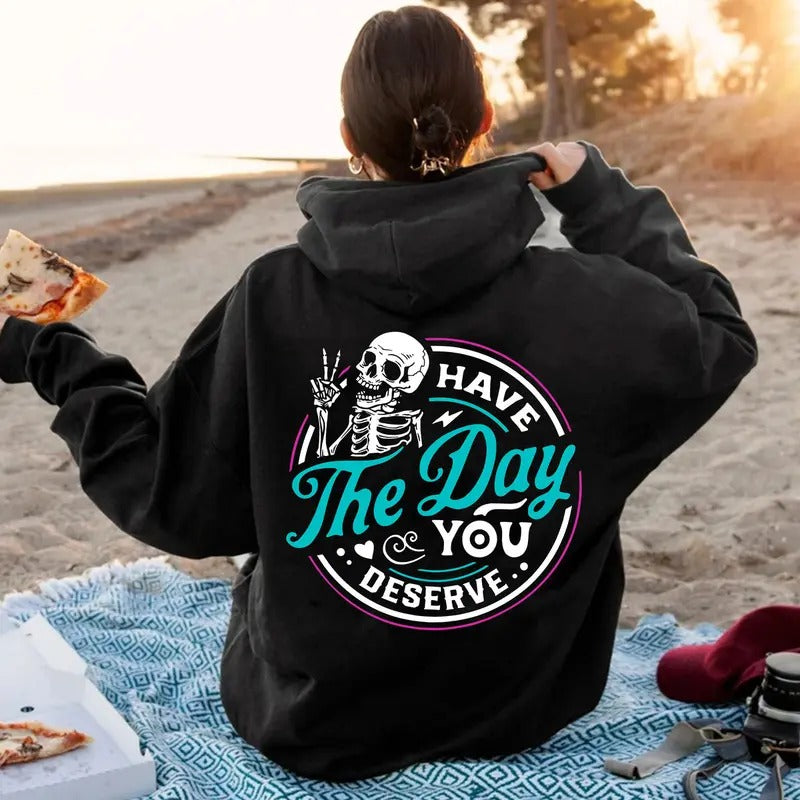 Have The Day You Deserve Shirt, Funny Skeleton Shirt, Halloween Shirt, Gift For Halloween, Ghost Shirt