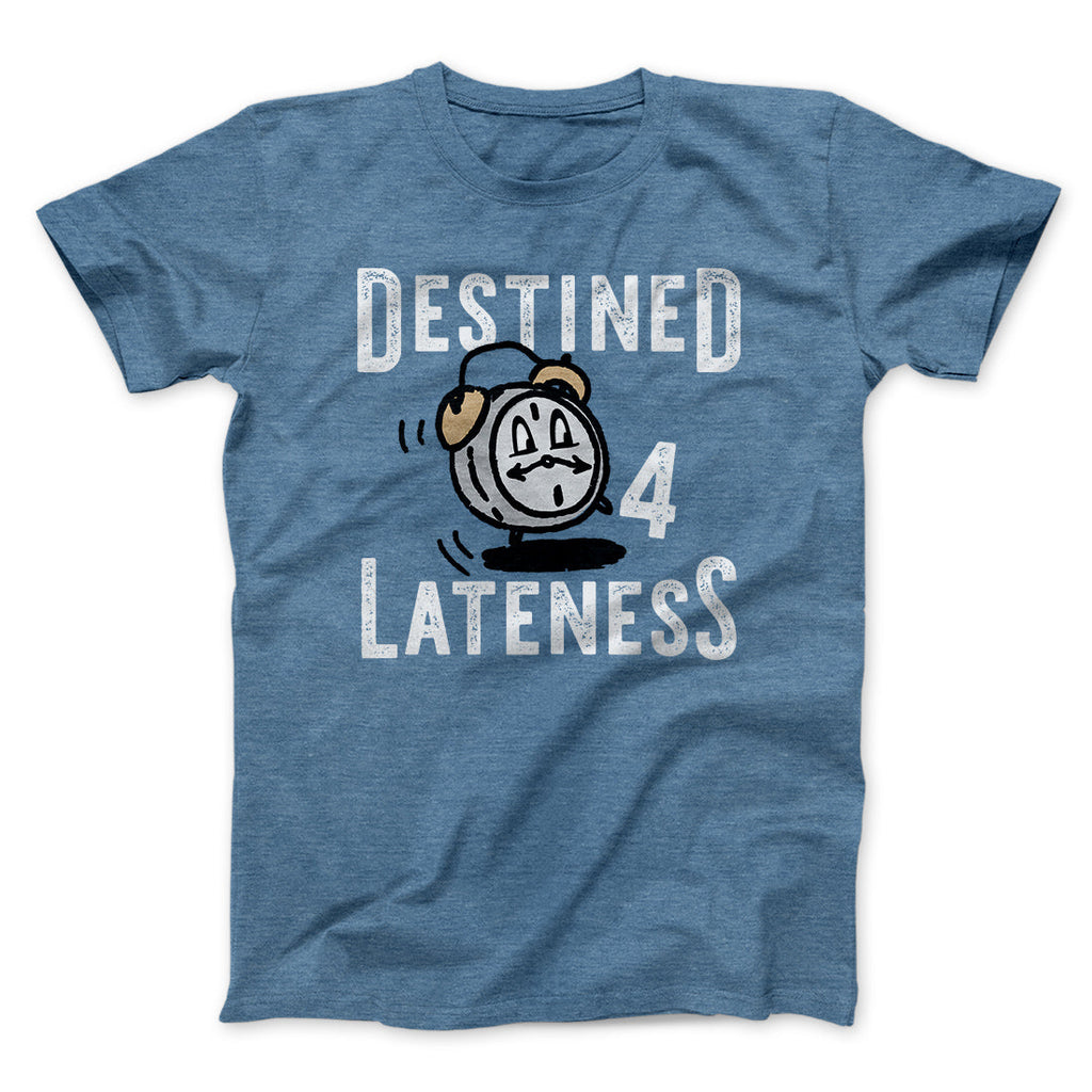 Destined for Lateness Funny Men/Unisex T-Shirt