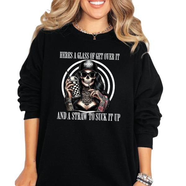 'Here's a Glass of Get Over It & A Straw to Suck It Up' Sweatshirt, T Shirt, or Hoodie | Vintage Grunge Aesthetic with Skulls, Retro Vibes