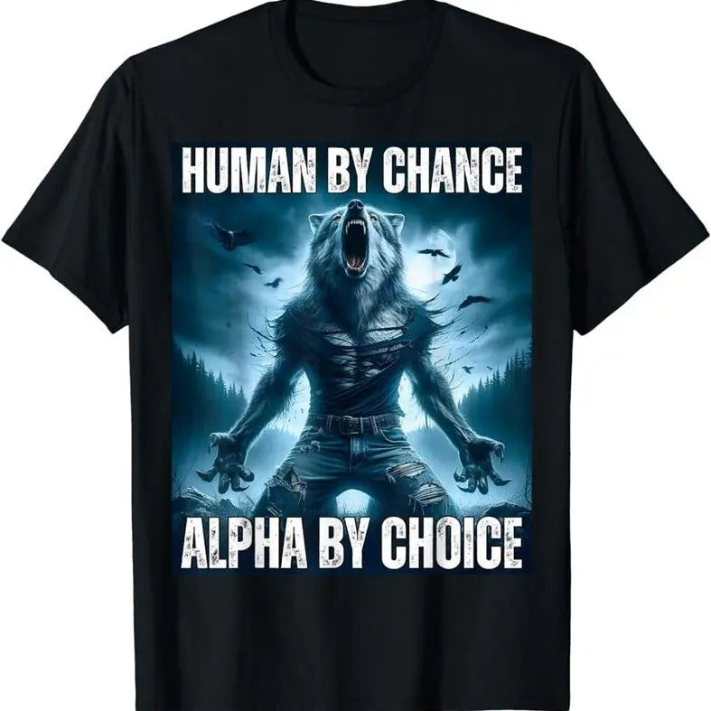 Human By Chance Alpha By Choice Cool Funny Alpha Wolf Meme T-shirt, Vintage Style Shirt, Unisex Tee, Sweatshirt, Hoodies, Top Menswear Round Neck