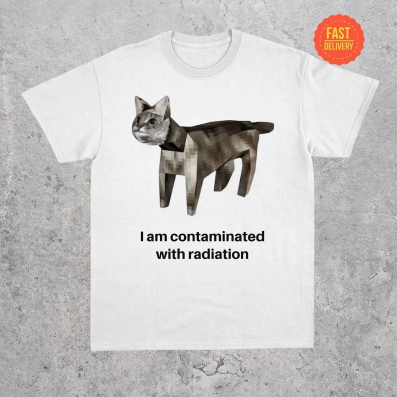 I Am Contaminated With Radiation Cat Meme Shirt, Funny Cat Graphic Tee