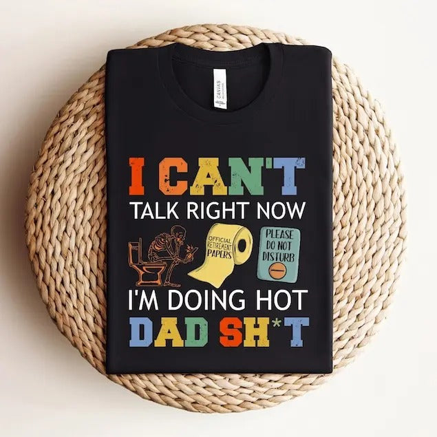 I Can't Talk Right Now, Funny Dad Shirt for Dad for Father's Day Gift, Best Dad Shirt, Funny Gift for Dad, I'm Doing Hot Dad  sweater and hoodie