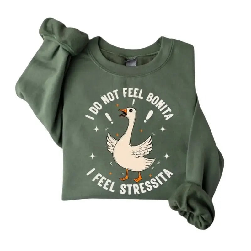 I Do Not Feel Bonita I Feel Stressita Shirt, Latina Sweatshirt, Silly Goose Shirts, Trending T-Shirt ,Trendy Tee, Mexican American Spanish Hoodie Classic Crewneck Menswear