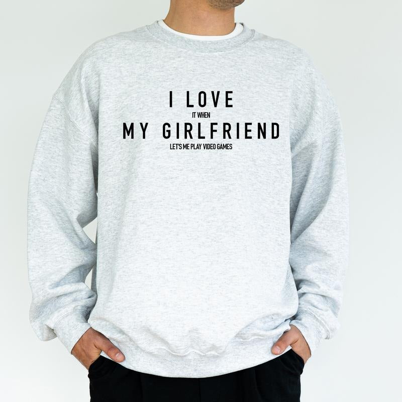 I Love My Girlfriend Sweatshirt, Funny Video Game Crewneck for Boyfriend, I Love My Gf Sweater, Valentine's Day Gifts for Gamer, Soft Classic Menswear