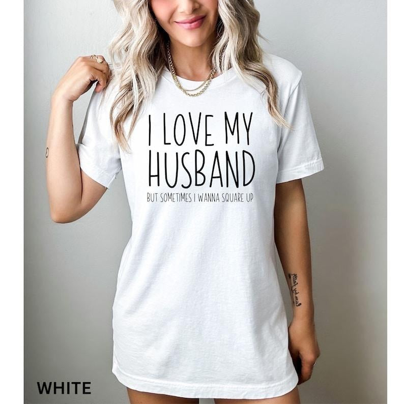 I Love My Husband But Sometimes I Wanna Square Up T-Shirt, Humor Wife Shirt, Married Couple Shirt, Funny Wife Saying Shirt, Wife Joke  T-shirt, sweater and Hoodie Cotton
