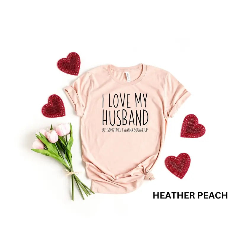 I Love My Husband But Sometimes I Wanna Square Up T-shirt Humor Wife Shirt Married Couple Shirt Funny Wife Saying Shirt Wife Joke Shirt