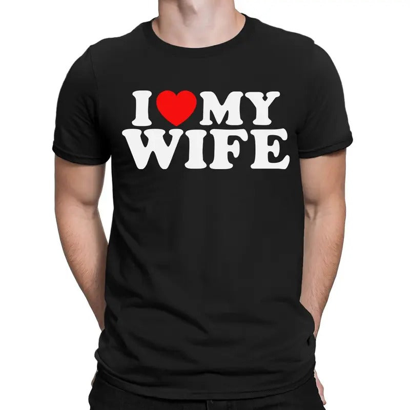 I Love My Wife Funny Husband Gift Novelty Mens T-Shirts Cotton Menswear