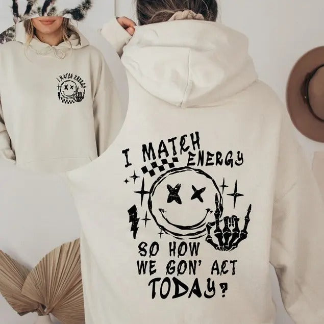 I Match Energy So How We Gon' Act Today Hoodie, I Match Energy Sweatshirt, Funny Quote Hoodie, Sarcastic Funny Sweatshirt, Unisex Sweatshirt