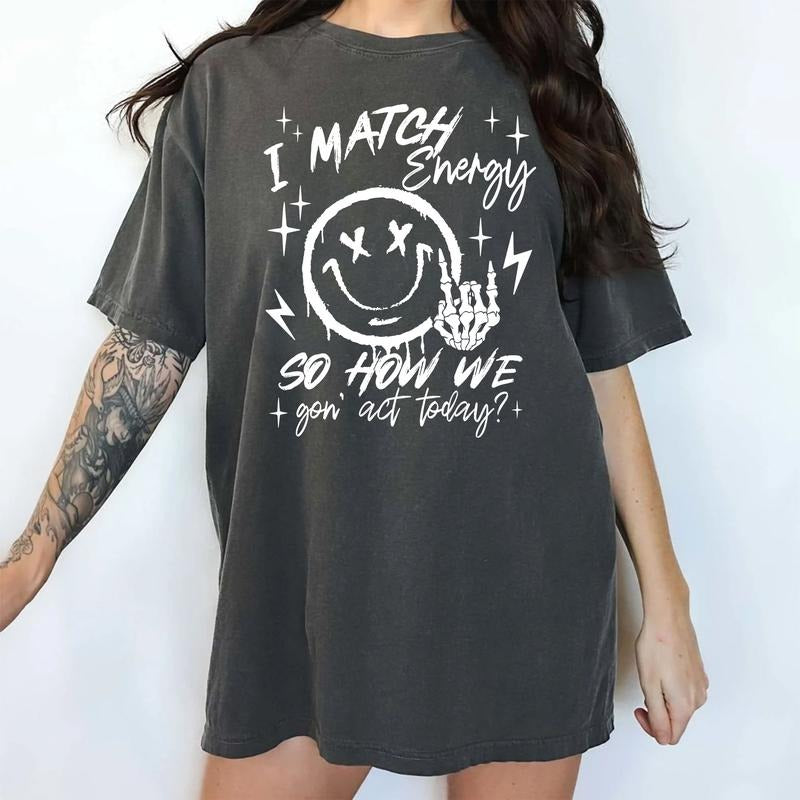I Match Energy So How We Gon' Act Today Shirt, I Match Energy Funny Tee, I Match Energy T-Shirt, Sarcastic Shirt, Humor Shirt, Women Daily Basic Outfits, Retro Funny Womenswear, Comfy Fabric Oversized Graphic Tee, Women's Tops, Relaxed Chic Style