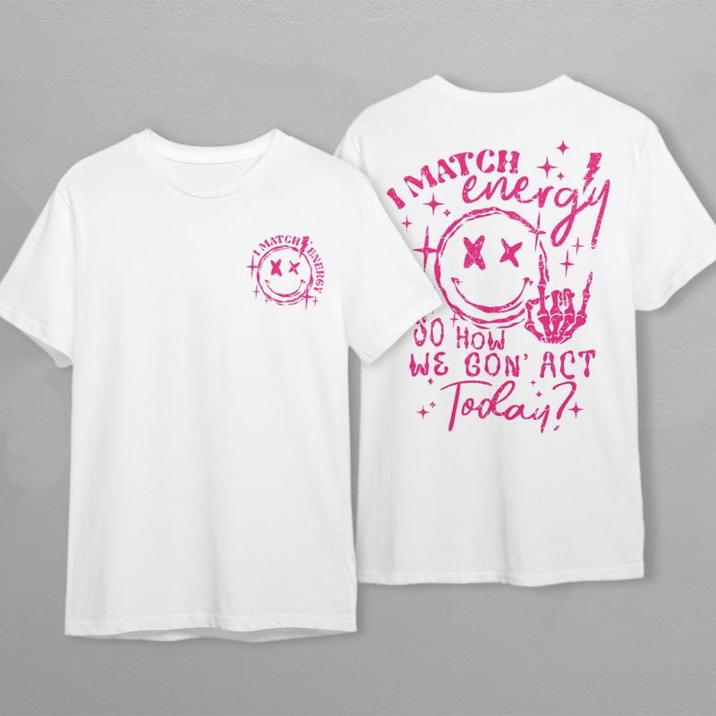 I Match Energy So How We Gon' Act Today Sweatshirt, I Match Energy Hoodie, Funny Quote Sweater, Sarcastic Funny Shirts, Inspirational  T-shirt, sweater and Hoodie