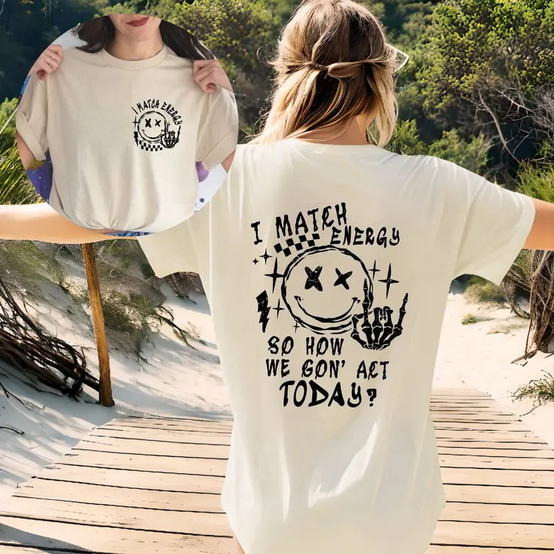 I Match Energy So How We Gon' To Act Today Sweatshirt Funny Quote Shirt Sarcastic Funny Hoodie I Match Energy Shirt Cotton Polyester