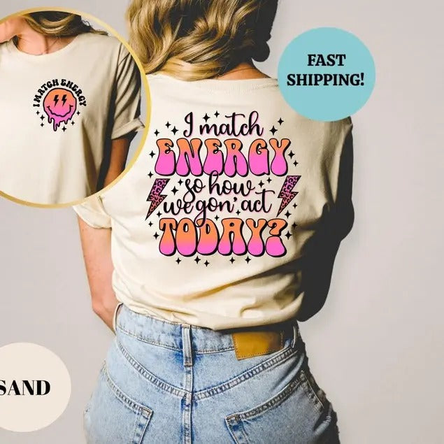 I Match Energy So How We Gon' to Act Today Shirt, I Match Energy Sweatshirt, Oversized Tee, Funny Graphic T-shirt, Beach Tee, Lake Shirtstyle{n002}2
