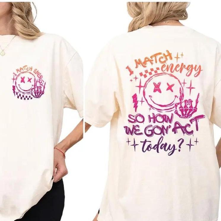 I Match Energy So How we Gon' Act Today Shirt, Sarcastic Shirt for Bestie, Humor Shirt Gift, Funny Sarcasm Tee, Shirt for Women, Gift for Her, Funny Women Tee, Motivational Women Top Comfortable Casual Womenswear