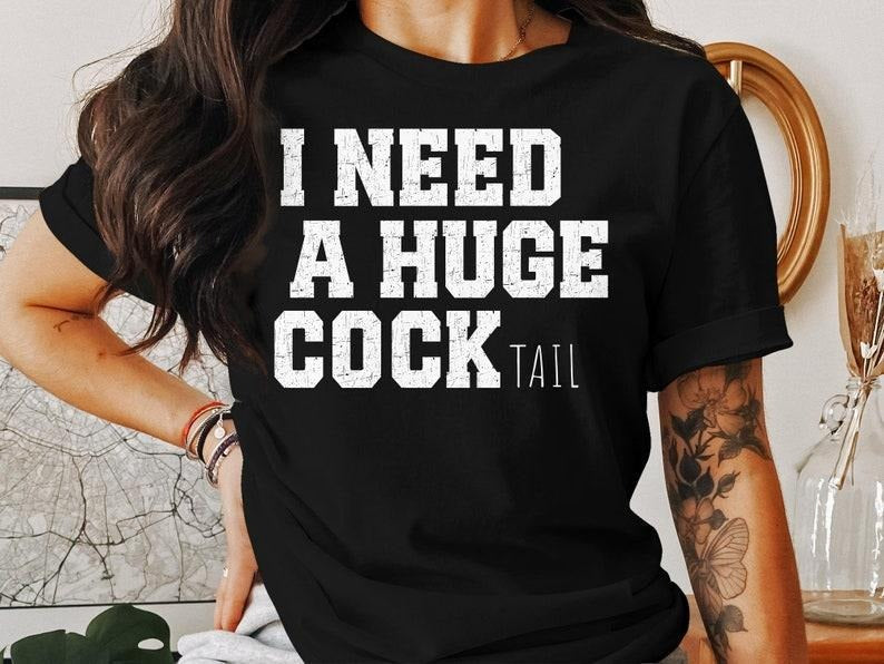 I Need a Huge cocktail, Funny Gag Gift Adult Humor Drinking Gift  T-shirt, sweater and Hoodie