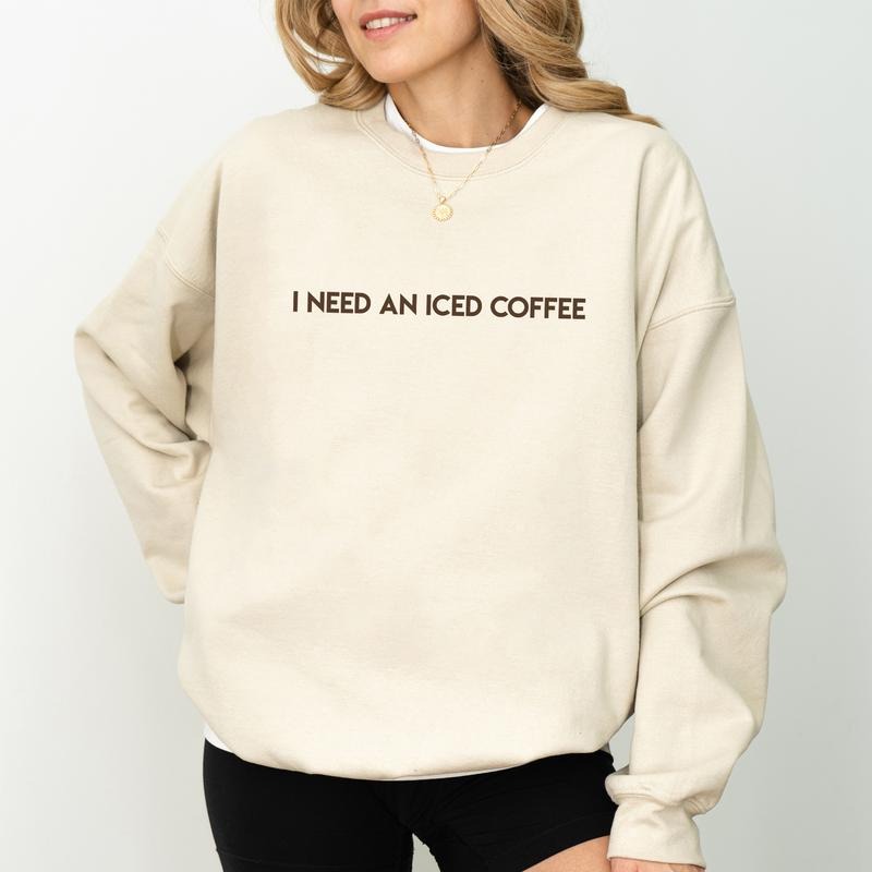 I Need an Iced Coffee Sweatshirt, Coffee Lovers Crewneck, Funny Sweater, Iced Coffee Season Long Sleeves Pullover, Cozy Crewneck