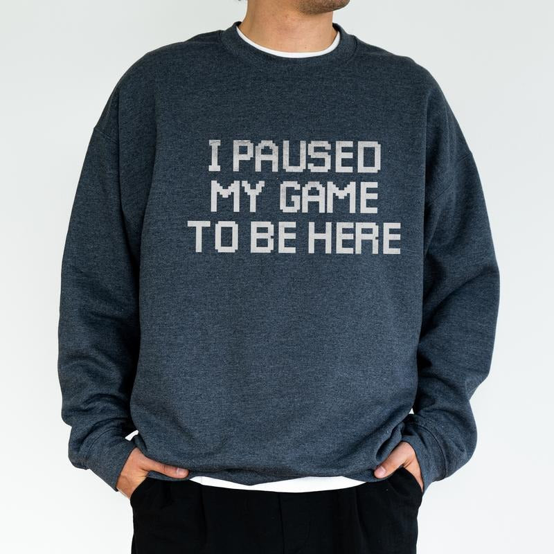I Paused My Game to Be Here Sweatshirt for Men, Funny Video Gamer Tops, Humor Joke Crewneck, Gift Ideas for Husband Boyfriend, Classic Cotton Menswear