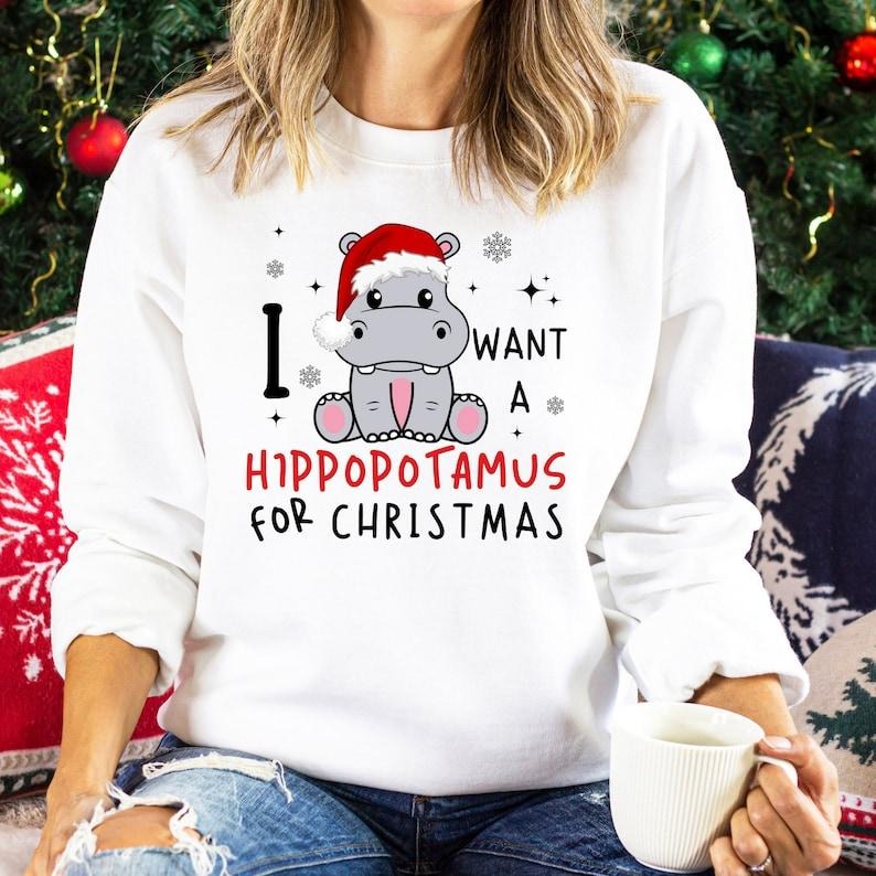 I Want A Hippopotamus For Christmas Sweatshirt,Christmas Hippopotamus Sweatshirt,Funny Christmas Gift Hoodie and Sweater; T-shirt Cotton Polyester Womenswear Light