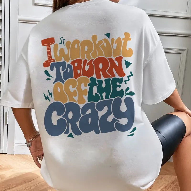 I Workout To Burn Off The Crazy Weightlifting Shirt Workout Funny Gifts For Gym Lovers Gym File Cut Cotton Sleeve Womenswear