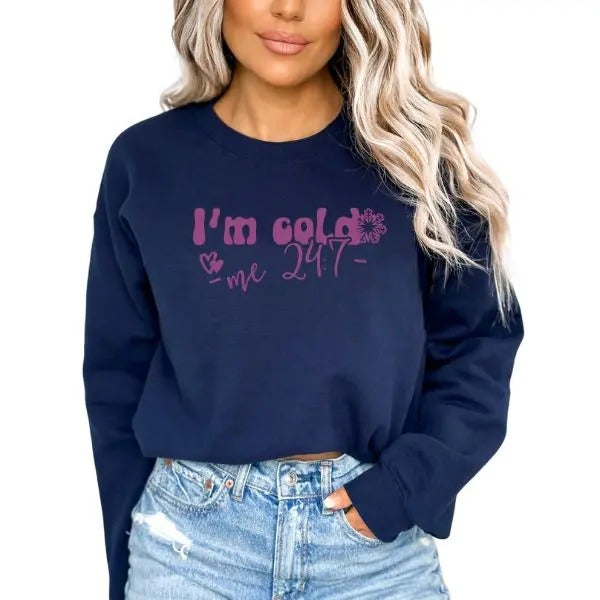 I am Cold 24-7, Love Me Sweatshirt for Women, Pullover Sweater for People who Are Cold, Everyday Sweaters, Womenswear, Unisex Sizing Sweatshirt with Funny Saying, Cold Weather Sweater