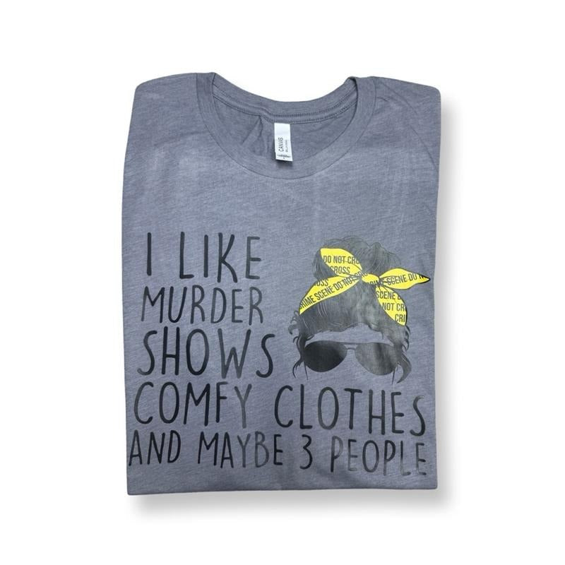 I like murder shows and comfy clothes and maybe 3 people T-shirt - Unisex T-shirt  - funny graphic tees