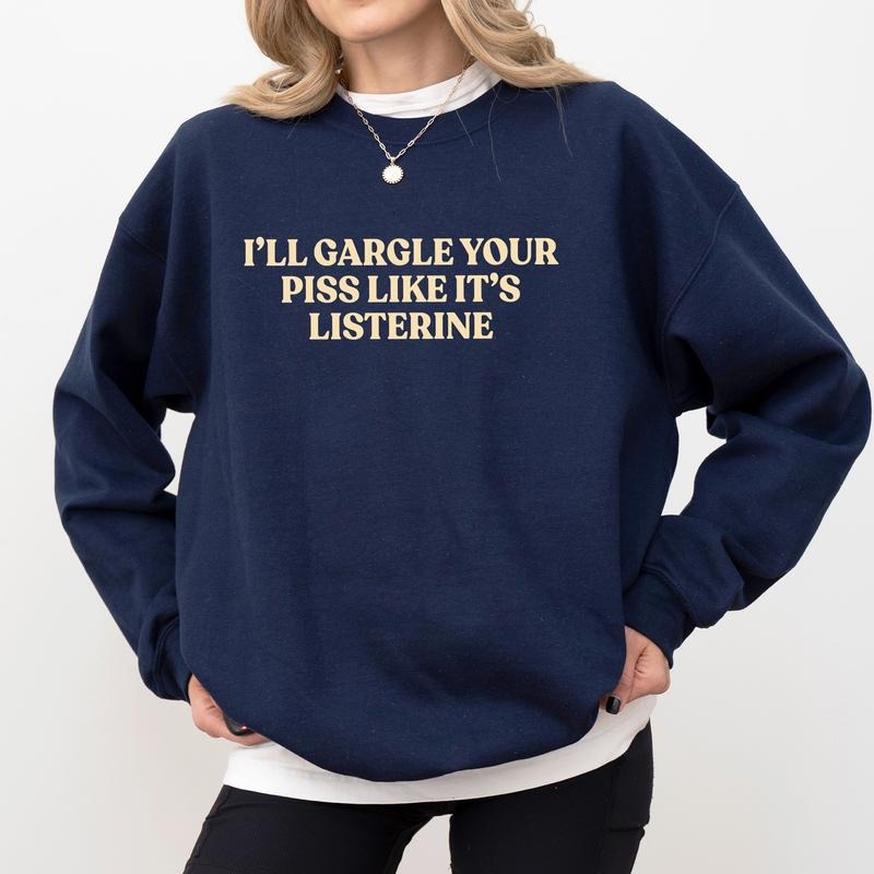 I'll Gargle Your Piss Like It's Sweatshirt, Funny Saying Crewneck Sweater, Meme Women Shirt, Casual Long Sleeve Pullover