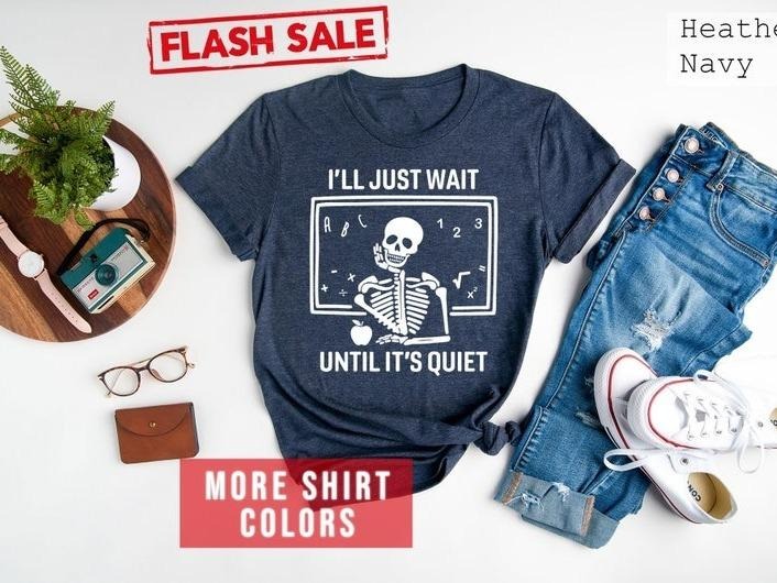 I'll Just Wait Until It's Quiet Sarcastic Skeleton Teacher Happy Halloween Shirt, Funny Highschool Teacher Halloween Tee