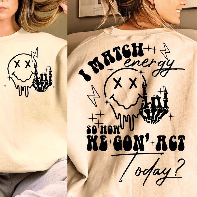 I match energy Energy Funny quote Sassy Hustler Skeleton Snarky Retro Sarcastic Funny  T-shirt, sweater and Hoodie 2 sides Cotton