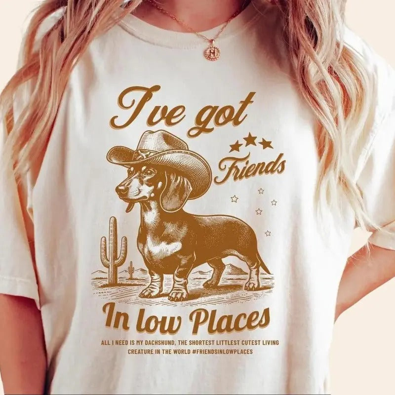 I've Got Friends In Low Places, Funny Dachshund Shirt, Dachshund, Wiener Dog, Doxie, Dachshund Gift, Doxie Mom Tee, Western Dog Tshirt