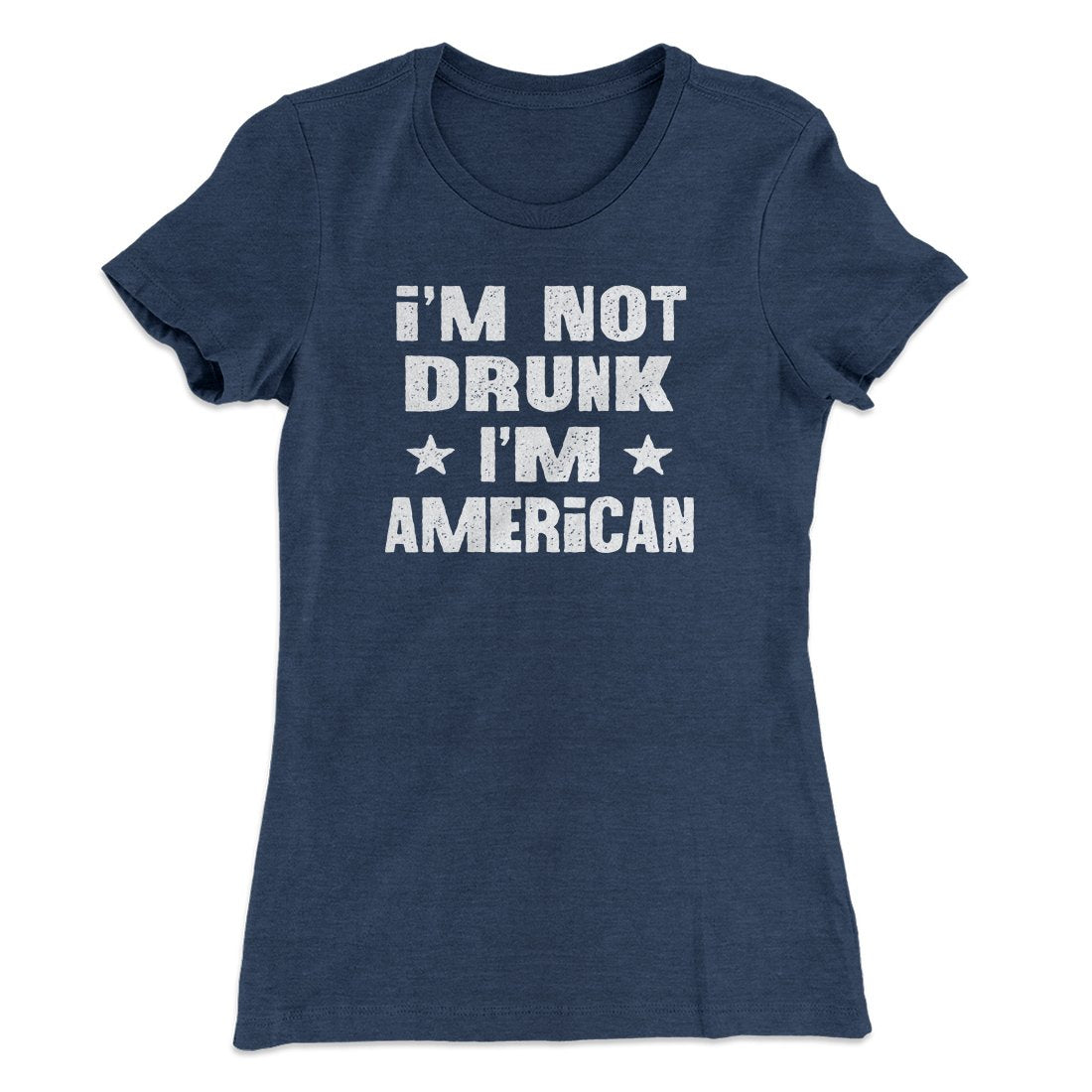 I'm Not Drunk I'm American Women's T-Shirt