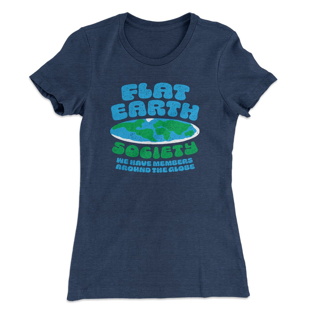 Flat Earth Society Funny Women's T-Shirt