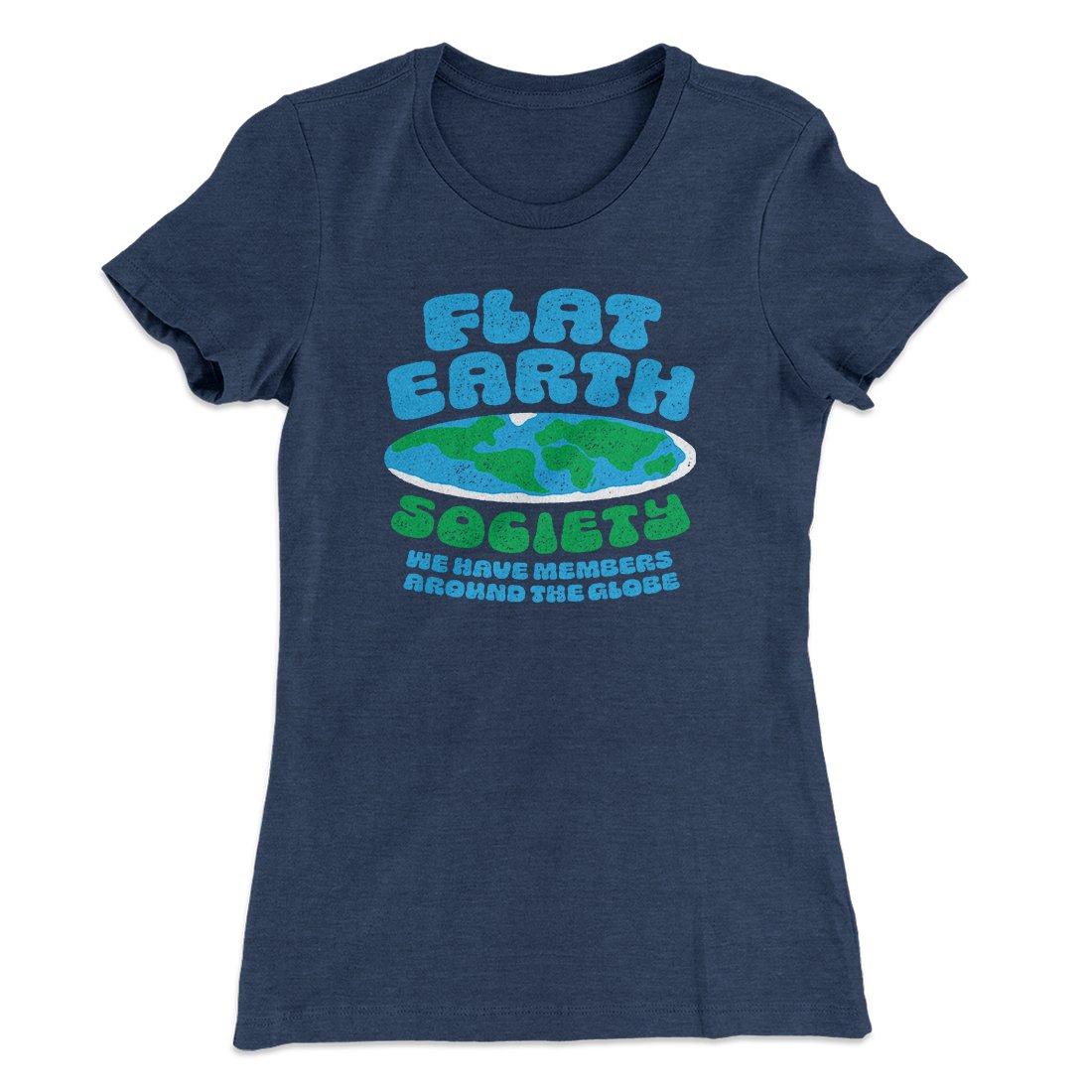 Flat Earth Society Funny Women's T-Shirt