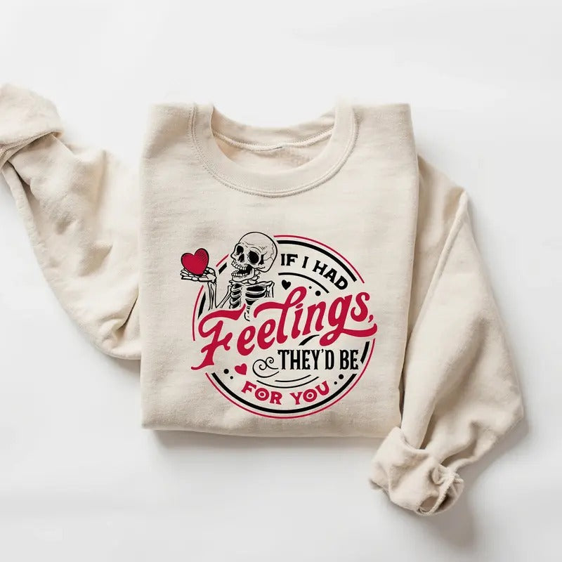 If I had feelings they would be for you sweatshirt, Skeleton valentines sweatshirt, funny valentines sweater, valentines gift