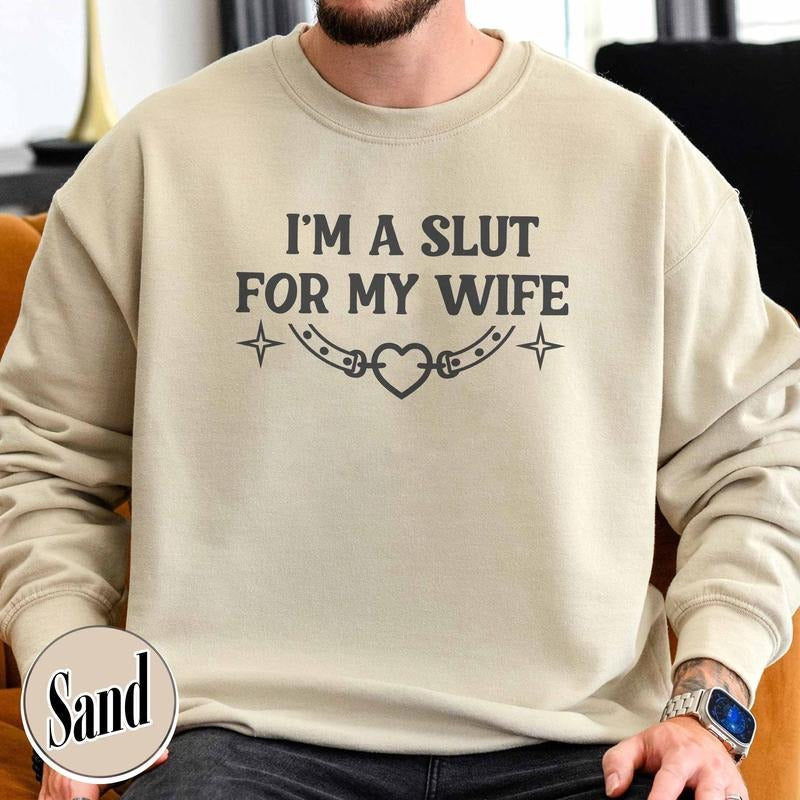 Im a Slut for My Wife Sweatshirt, Funny Valentines Day Gift for Husband, Funny Gift for Him, Boyfriend Gift, I Love My Girlfriend Tee, Gift for Men