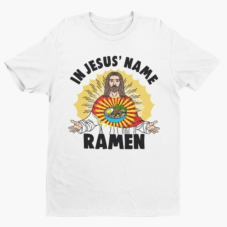 In Jesus' Name Ramen, Funny Ramen Shirt, Funny Jesus Shirt, Jesus Eating Ramen, Pun Shirt, Japanese Food, Sarcastic, Ramen Lover, Pun Lover