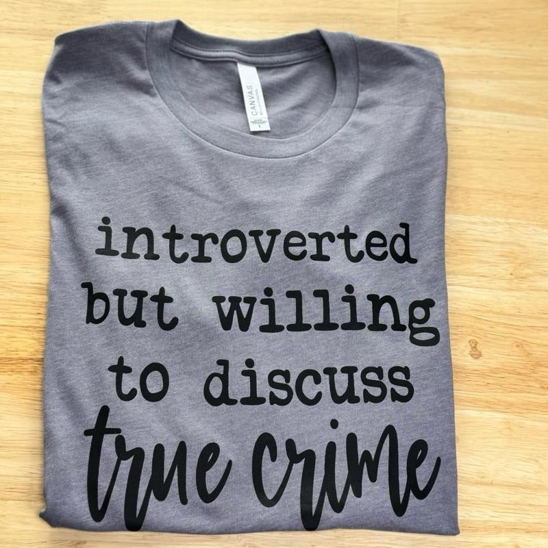 Introverted but willing to discuss true crime - Womenswear casual unisex T-shirt  - funny graphic tees  - women's clothing