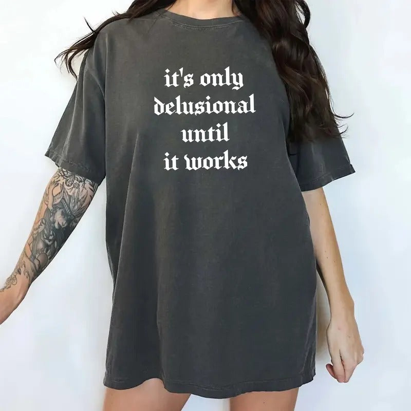 It's Only Delusional Until It Works Vintage Shirt, Delusional Retro Tee, Motivational Graphic Printed Tee, Simple Sayings Unhinged Shirt, Adult Tee, Funny Shirts For Women, Women's Top, Womenswear, Cotton Fabric Relaxed Tee