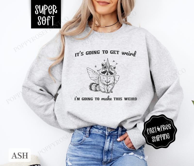 It's going To Get Weird Sweatshirt, Funny Sweater, Women's Crewneck, Introvert Sweatshirt