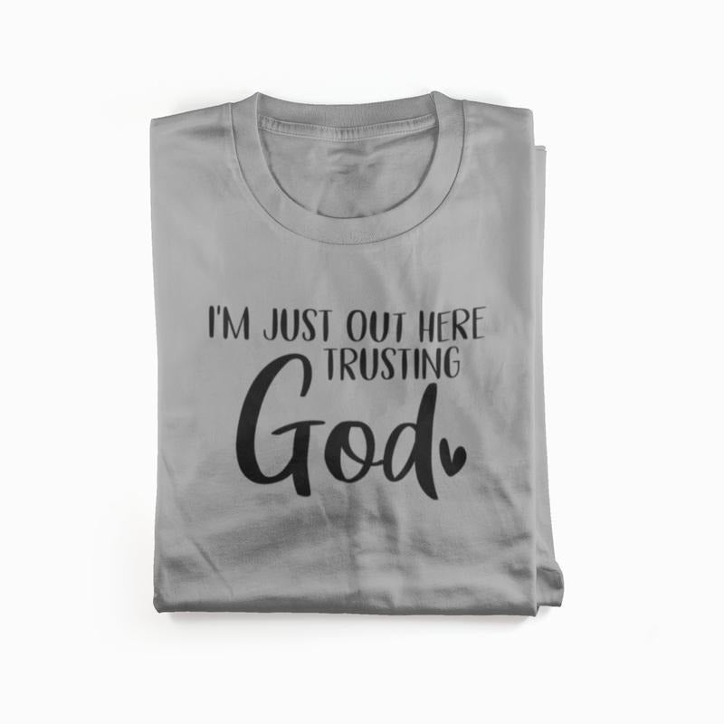 Just out here trusting God - Womenswear casual unisex T-shirt  - funny graphic tees  - women's clothing