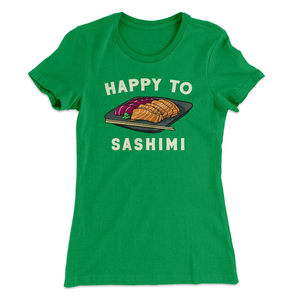 Happy to Sashimi? Funny Women's T-Shirt