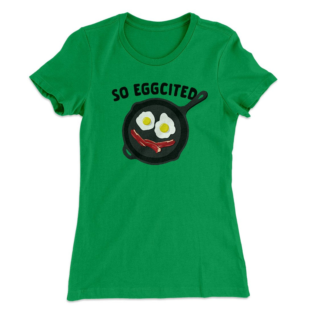 So Eggcited Funny Women's T-Shirt